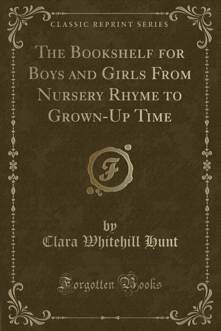The Bookshelf for Boys and Girls From Nursery Rhyme to Grown-Up Time (Classic Reprint) Novels & Short Stories
