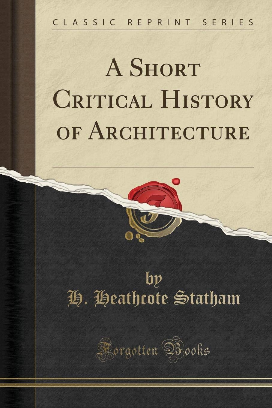A Short Critical History of Architecture (Classic Reprint) Architecture