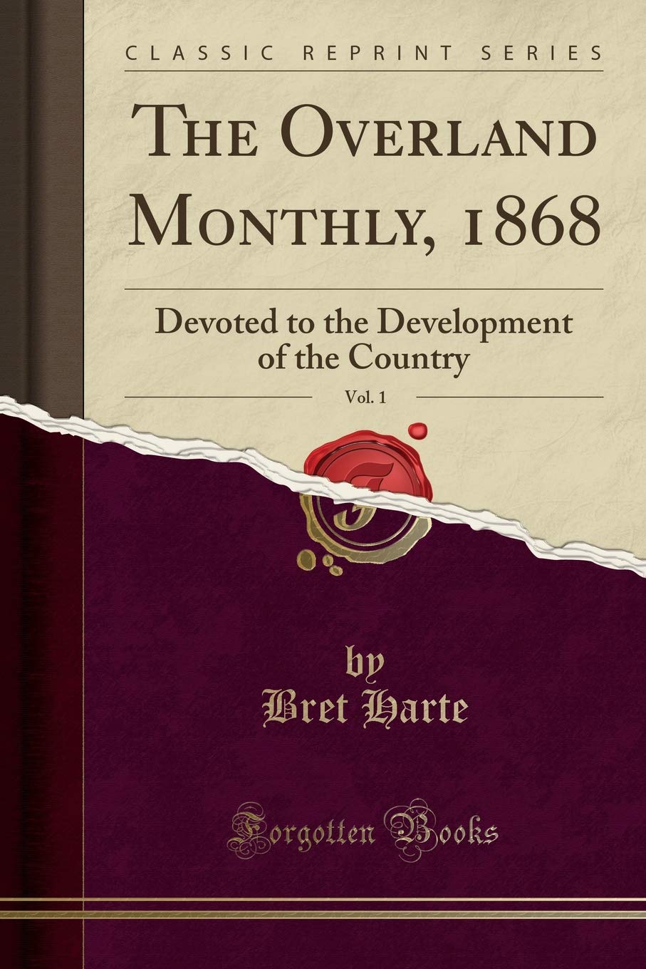 The Overland Monthly, 1868, Vol. 1: Devoted to the Development of the Country (Classic Reprint) Books