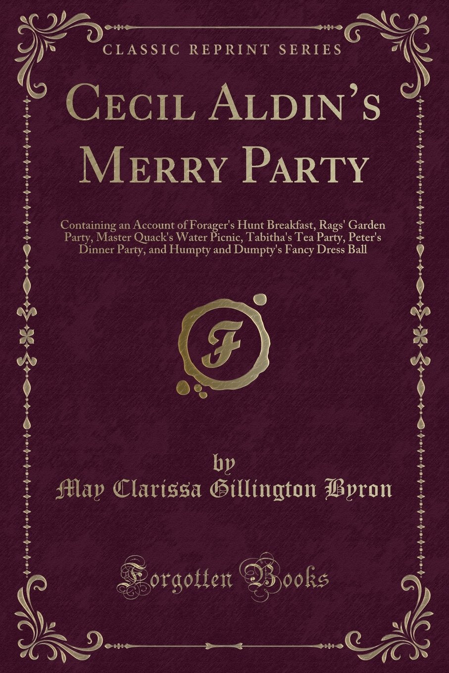 Cecil Aldin's Merry Party: Containing an Account of Forager's Hunt Breakfast, Rags' Garden Party, Master Quack's Water Picnic, Tabitha's Tea Party, ... Dumpty's Fancy Dress Ball (Classic Reprint) Novels & Short Stories