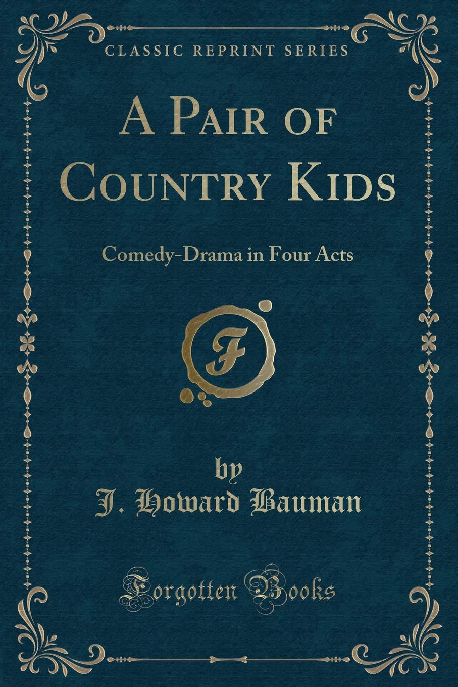 A Pair of Country Kids: Comedy-Drama in Four Acts (Classic Reprint) Novels & Short Stories