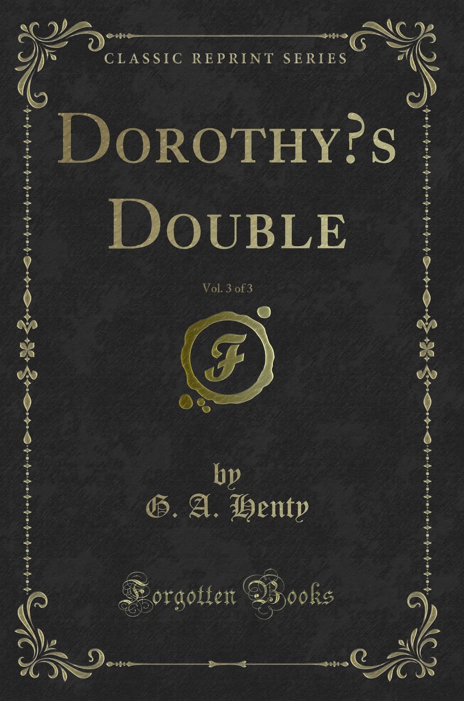 Dorothy's Double, Vol. 3 of 3 (Classic Reprint) Novels & Short Stories