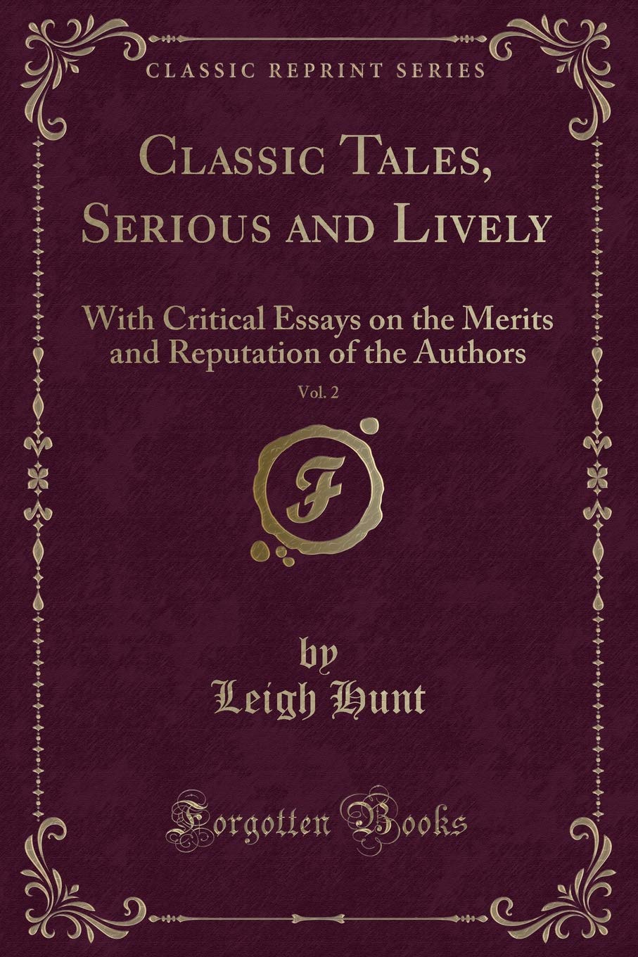 Classic Tales, Serious and Lively, Vol. 2: With Critical Essays on the Merits and Reputation of the Authors (Classic Reprint) Novels & Short Stories