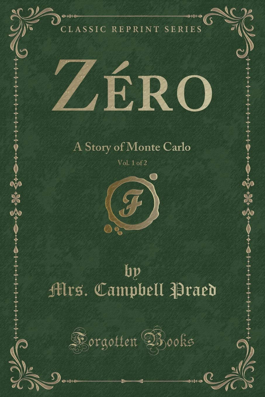 Zéro, Vol. 1 of 2: A Story of Monte Carlo (Classic Reprint) Novels & Short Stories