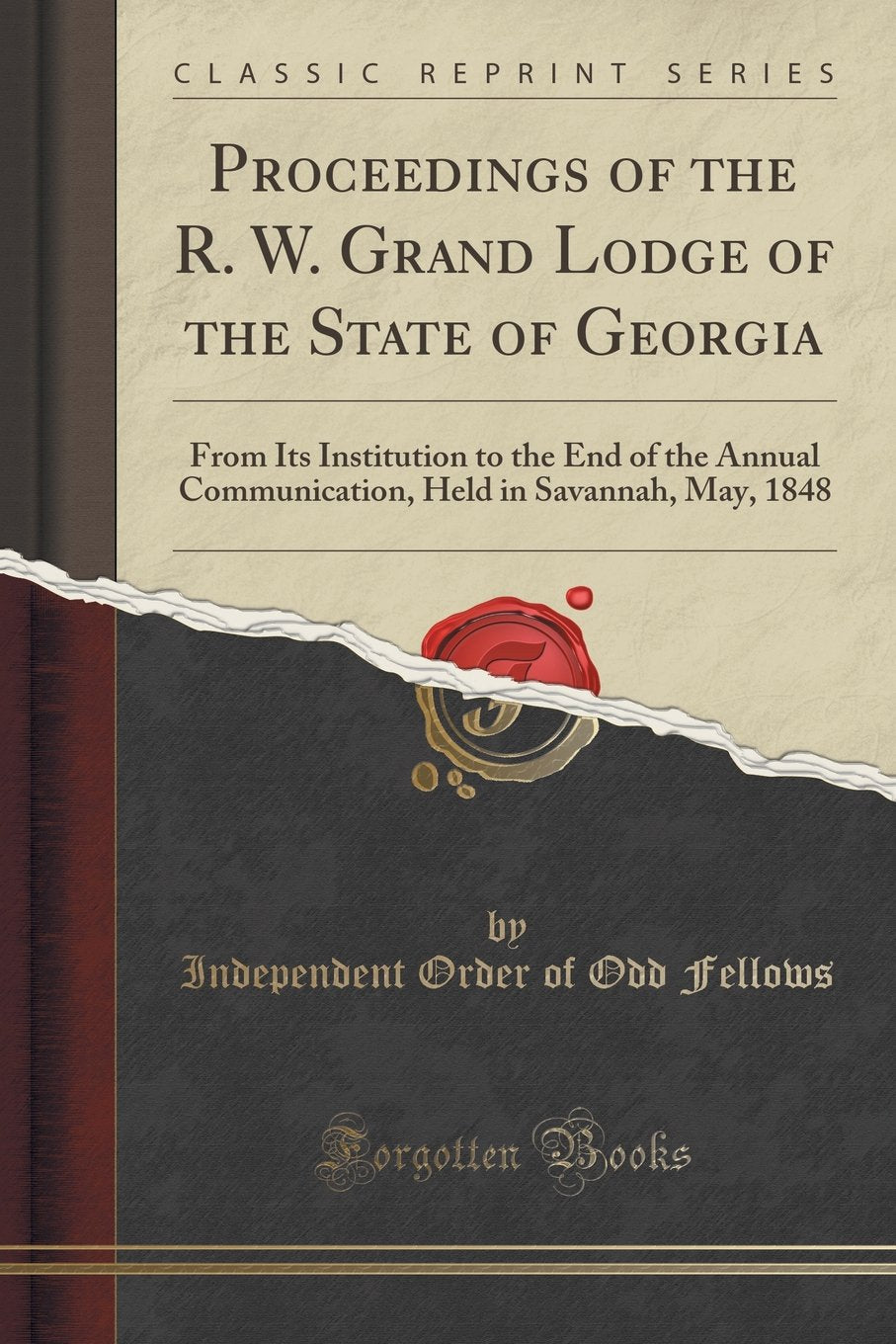 Proceedings of the R. W. Grand Lodge of the State of Georgia: From Its Institution to the End of the Annual Communication, Held in Savannah, May, 1848 (Classic Reprint) book