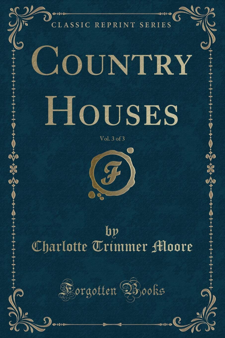 Country Houses, Vol. 3 of 3 (Classic Reprint) Novels & Short Stories