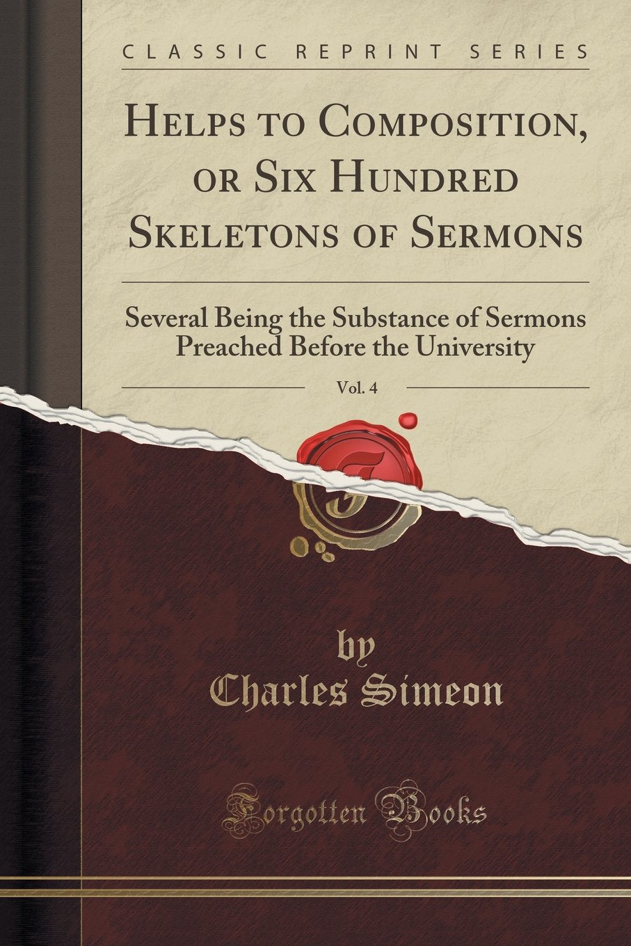 Helps to Composition, or Six Hundred Skeletons of Sermons, Vol. 4: Several Being the Substance of Sermons Preached Before the University (Classic ... Before the University (Classic Reprint) Social Sciences