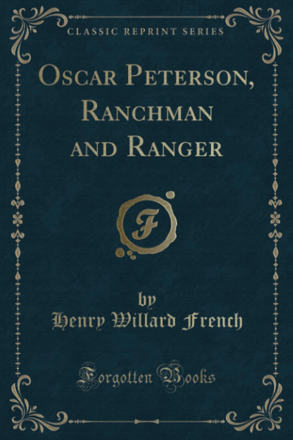 Oscar Peterson, Ranchman and Ranger (Classic Reprint) Novels & Short Stories