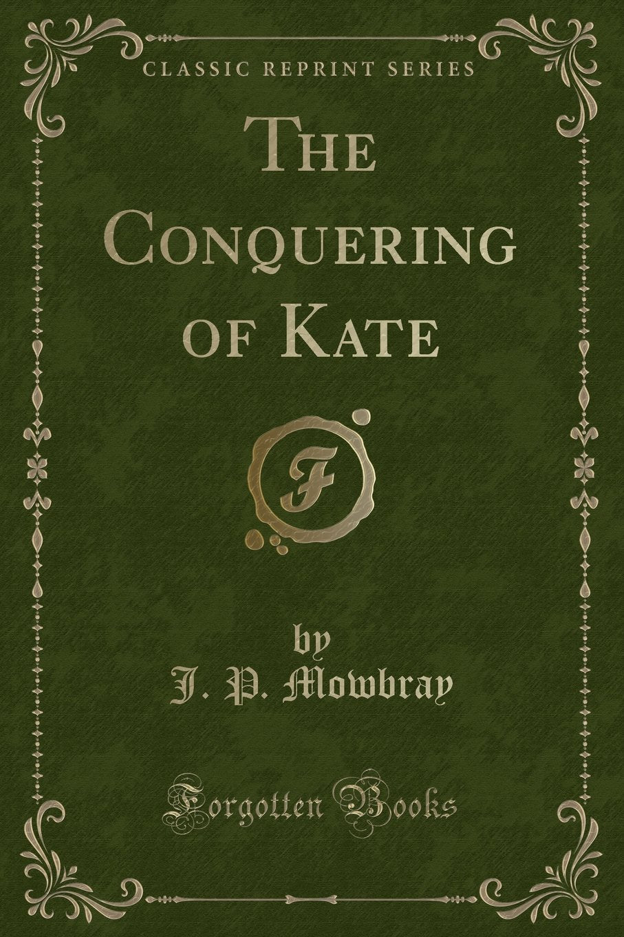 The Conquering of Kate (Classic Reprint) Novels & Short Stories