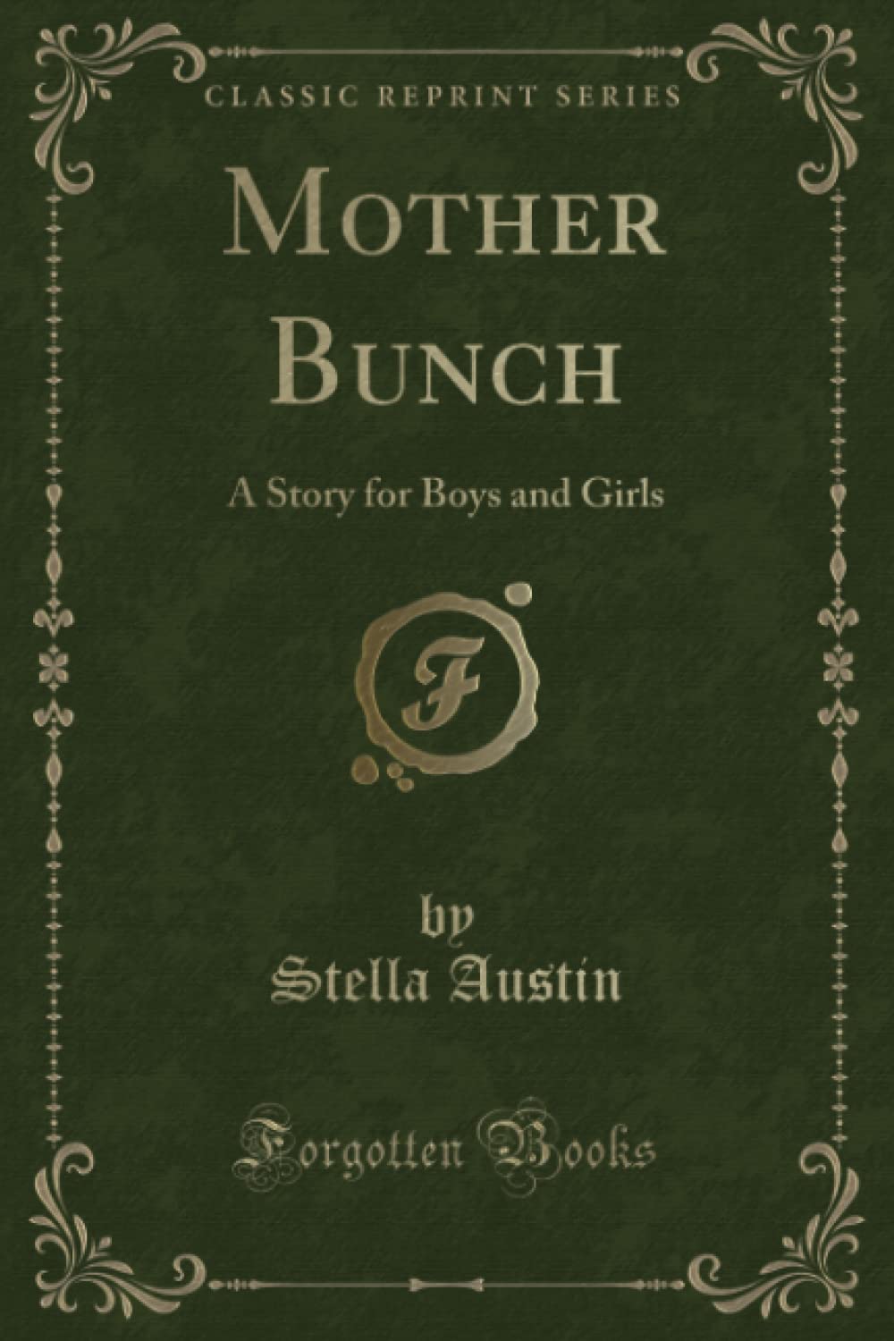 Mother Bunch (Classic Reprint): A Story for Boys and Girls: A Story for Boys and Girls (Classic Reprint) Novels & Short Stories