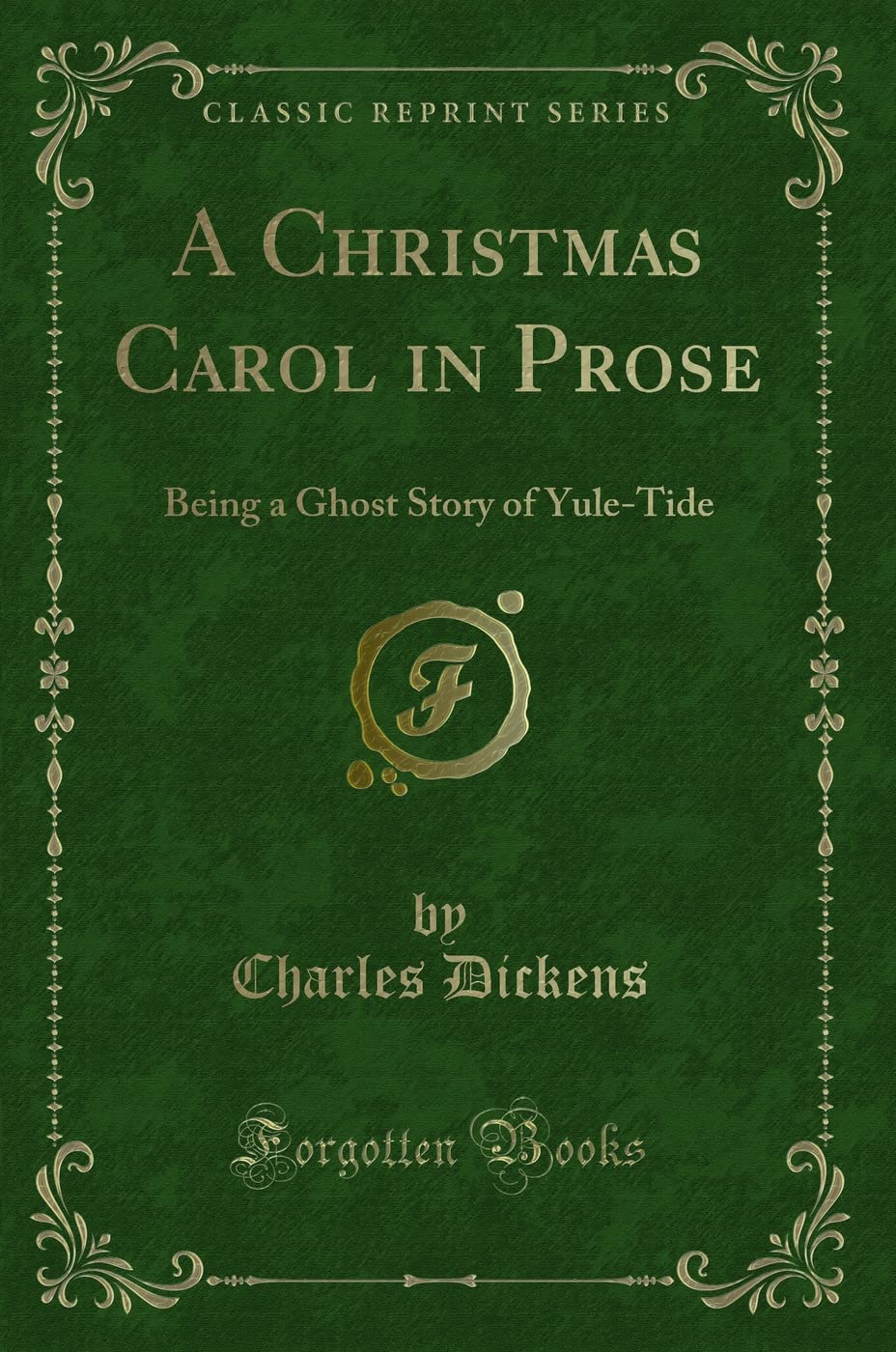 A Christmas Carol in Prose: Being a Ghost Story of Christmas (Classic Reprint) Novels & Short Stories