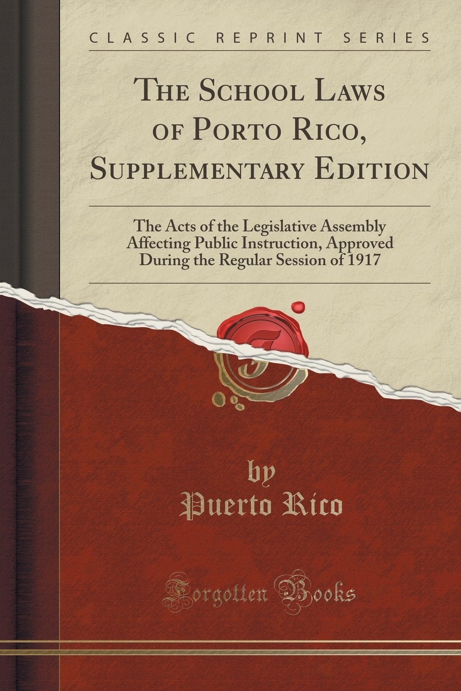 The School Laws of Porto Rico, Supplementary Edition: The Acts of the Legislative Assembly Affecting Public Instruction, Approved During the Regular Session of 1917 (Classic Reprint) Reference Books