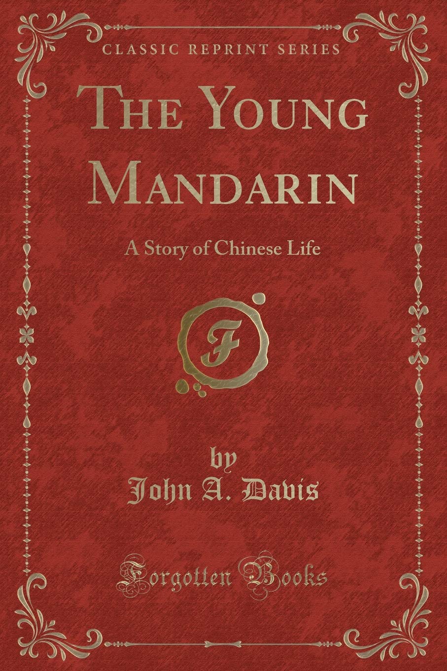 The Young Mandarin: A Story of Chinese Life (Classic Reprint) Novels & Short Stories