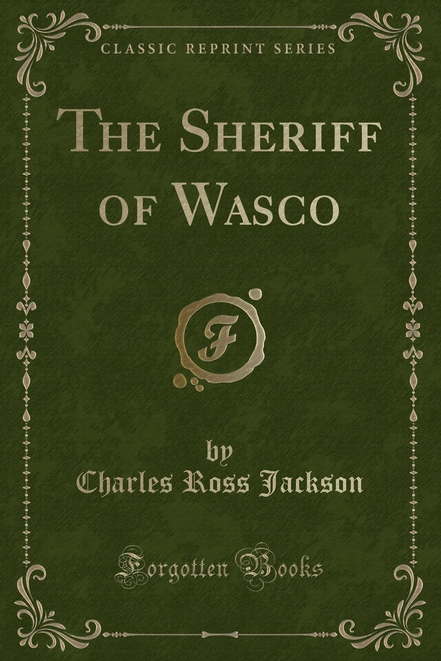 The Sheriff of Wasco (Classic Reprint) Novels & Short Stories
