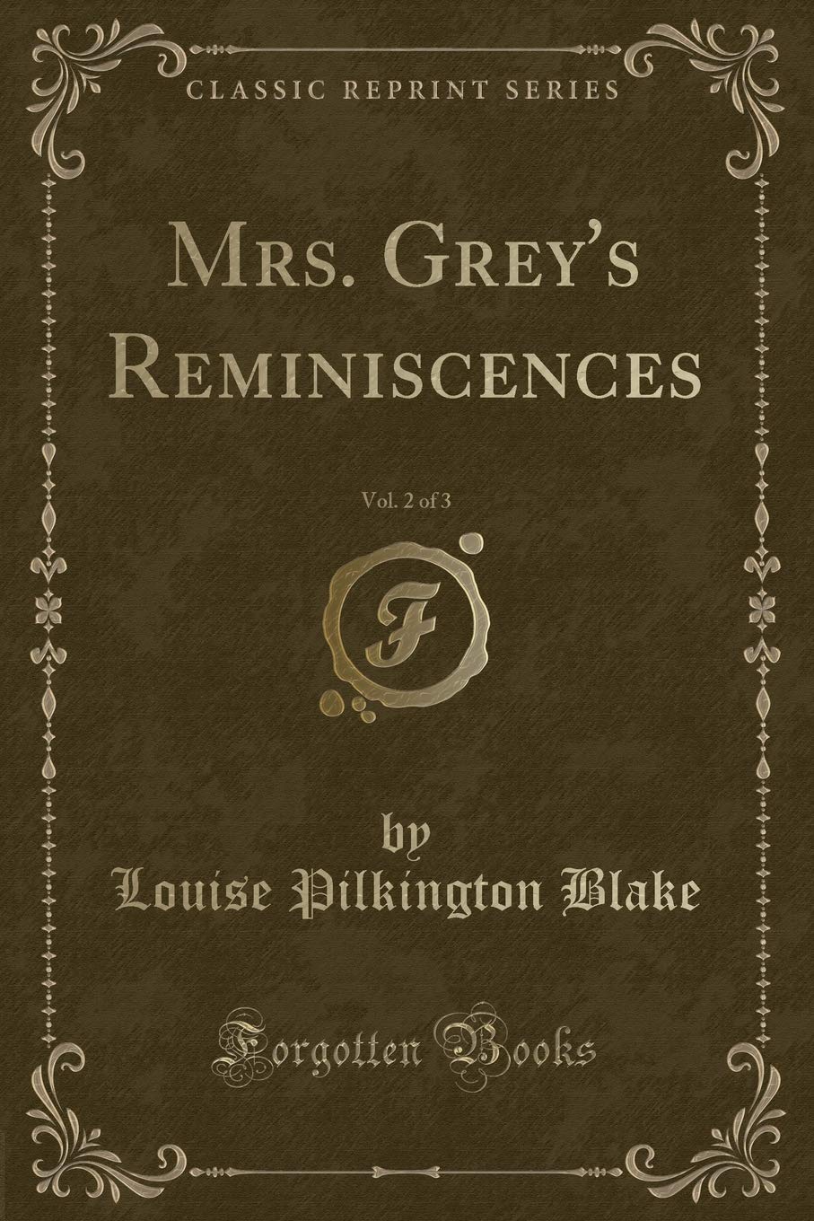 Mrs. Grey's Reminiscences, Vol. 2 of 3 (Classic Reprint) Novels & Short Stories