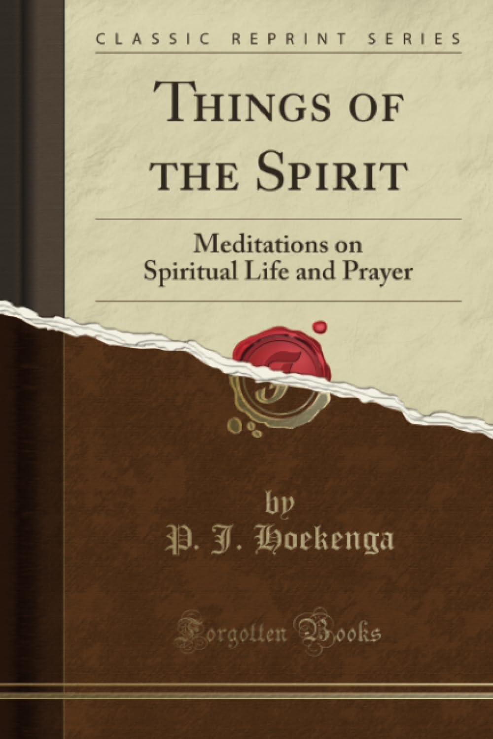 Things of the Spirit (Classic Reprint): Meditations on Spiritual Life and Prayer: Meditations on Spiritual Life and Prayer (Classic Reprint) Self-help