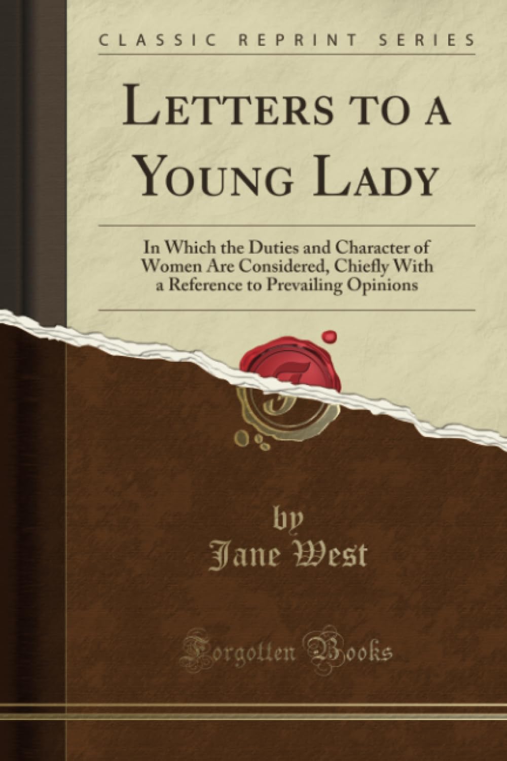 Letters to a Young Lady (Classic Reprint): In Which the Duties and Character of Women Are Considered, Chiefly With a Reference to Prevailing Opinions: ... to Prevailing Opinions (Classic Reprint) Business, Finance & Career