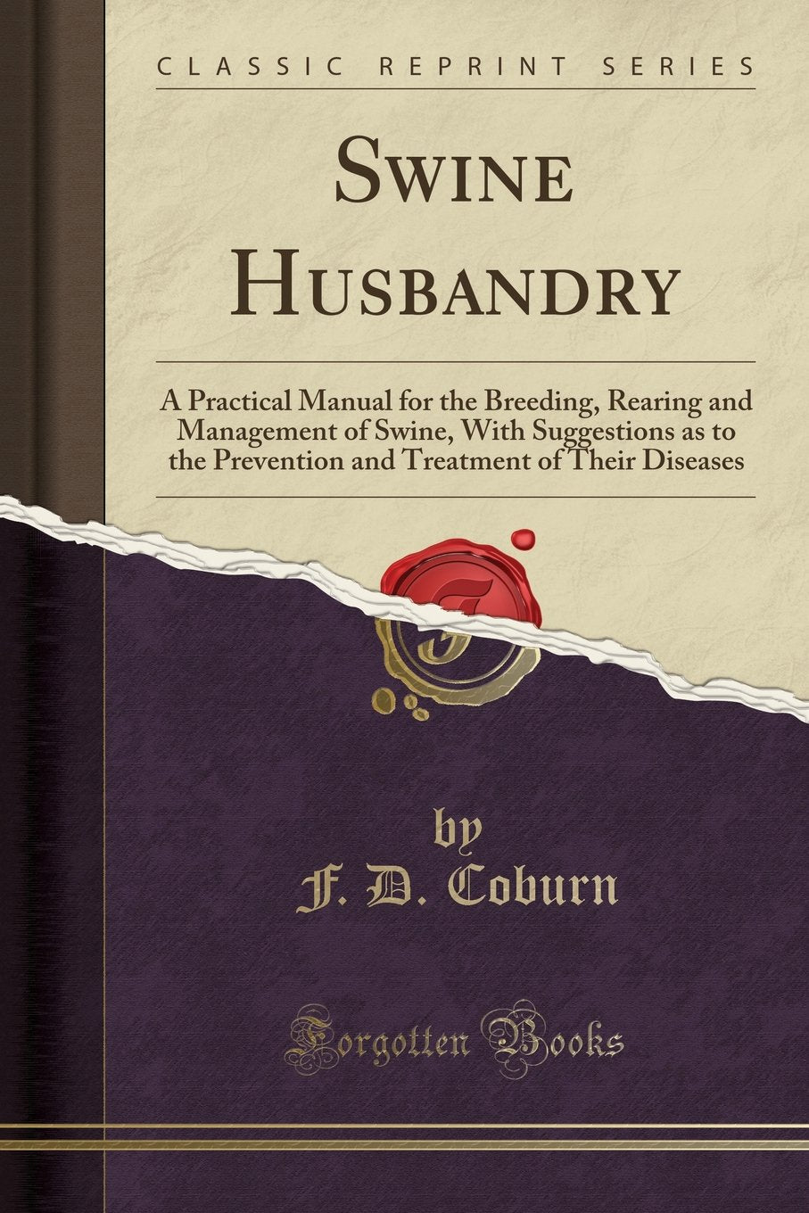 Swine Husbandry: A Practical Manual for the Breeding, Rearing and Management of Swine, With Suggestions as to the Prevention and Treatment of Their Diseases (Classic Reprint) Pets