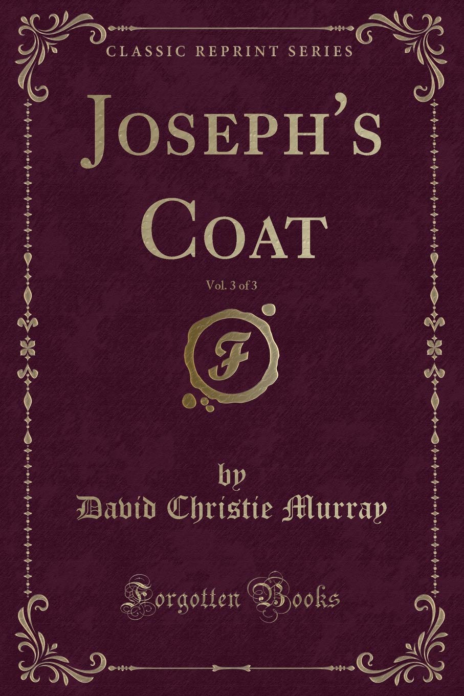 Joseph's Coat, Vol. 3 of 3 (Classic Reprint) Novels & Short Stories