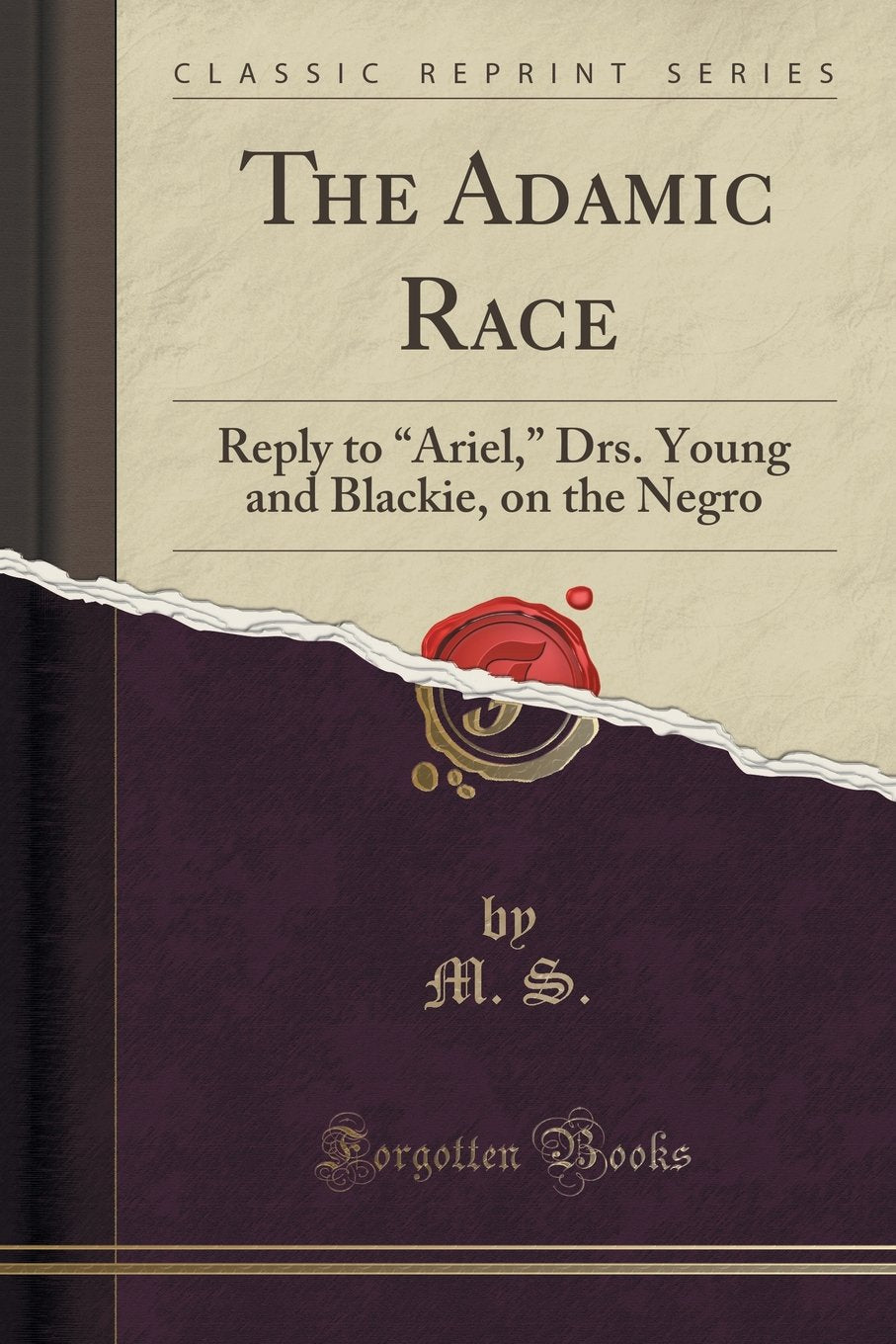 The Adamic Race: Reply to "Ariel," Drs. Young and Blackie, on the Negro (Classic Reprint) Social Sciences