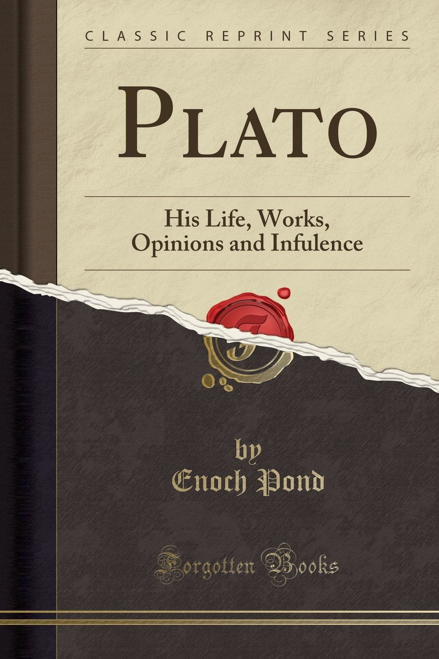 Plato: His Life, Works, Opinions and Infulence (Classic Reprint) Philosophy
