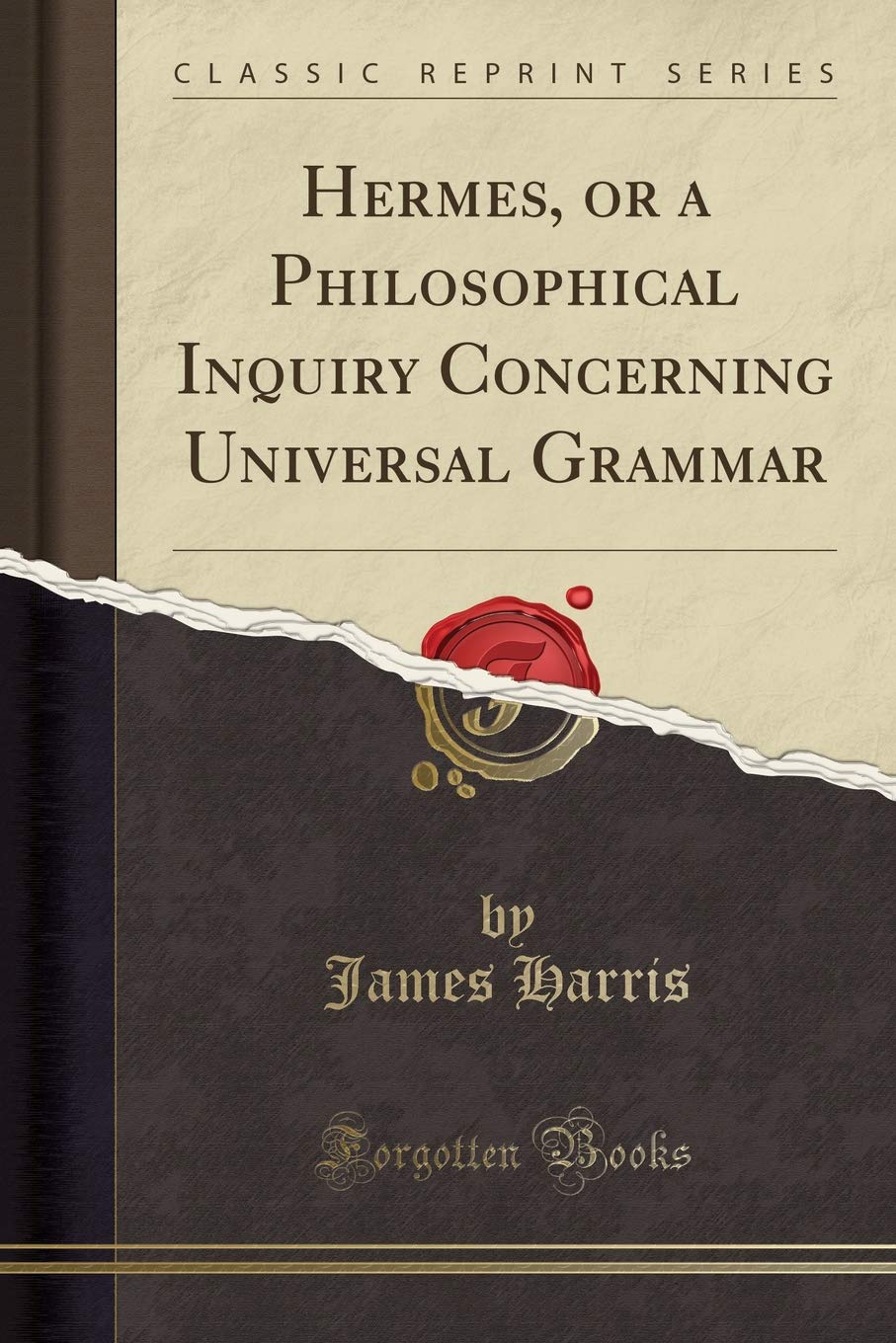 Hermes, or a Philosophical Inquiry Concerning Universal Grammar (Classic Reprint) Philosophy