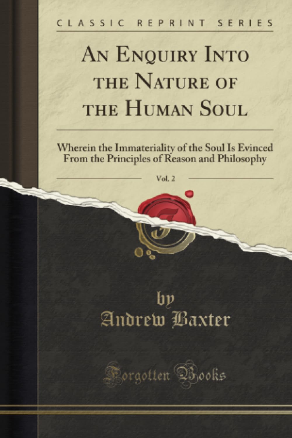 An Enquiry Into the Nature of the Human Soul, Vol. 2 (Classic Reprint): Wherein the Immateriality of the Soul Is Evinced From the Principles of Reason ... of Reason and Philosophy (Classic Reprint) Philosophy