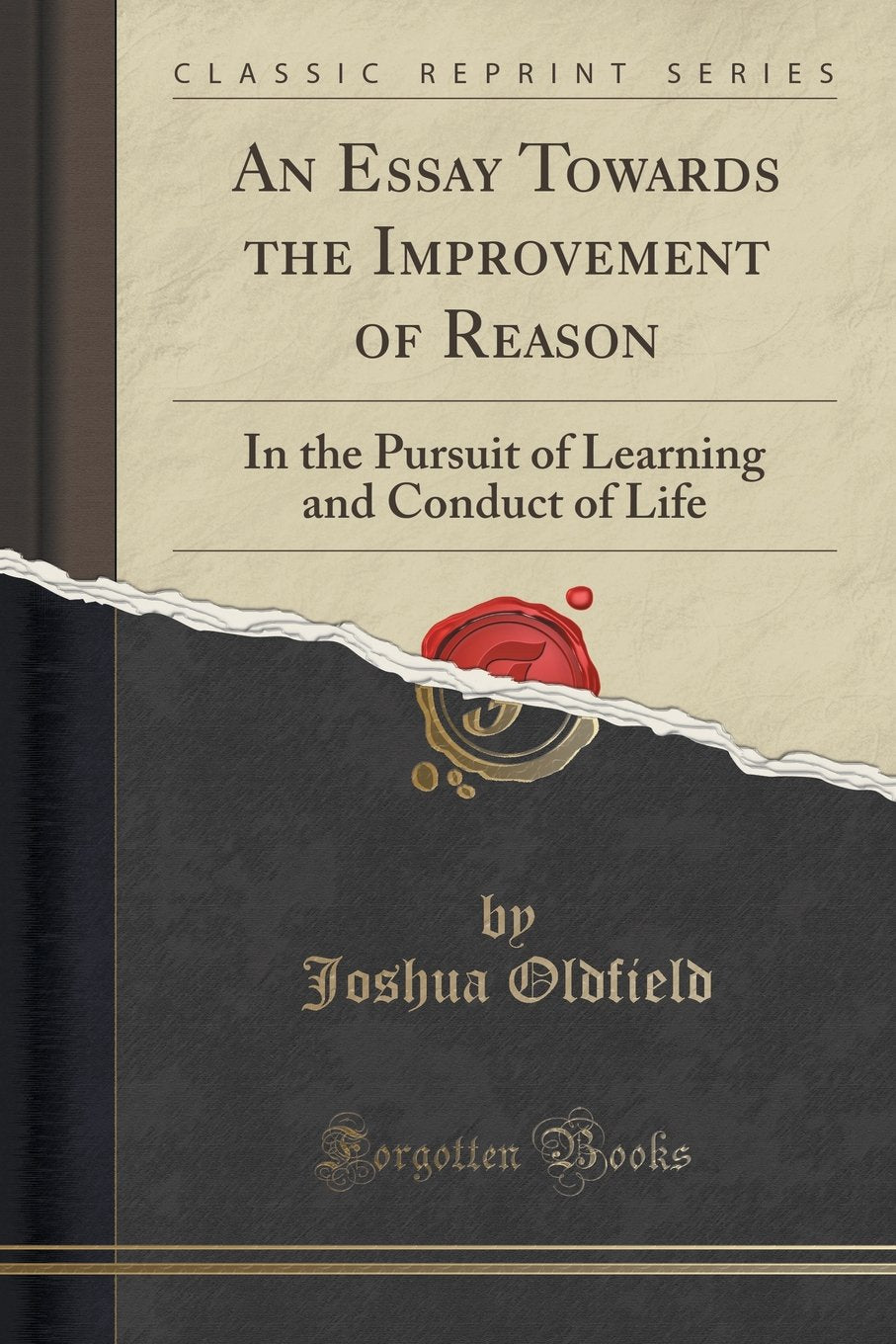 An Essay Towards the Improvement of Reason: In the Pursuit of Learning and Conduct of Life (Classic Reprint) Philosophy