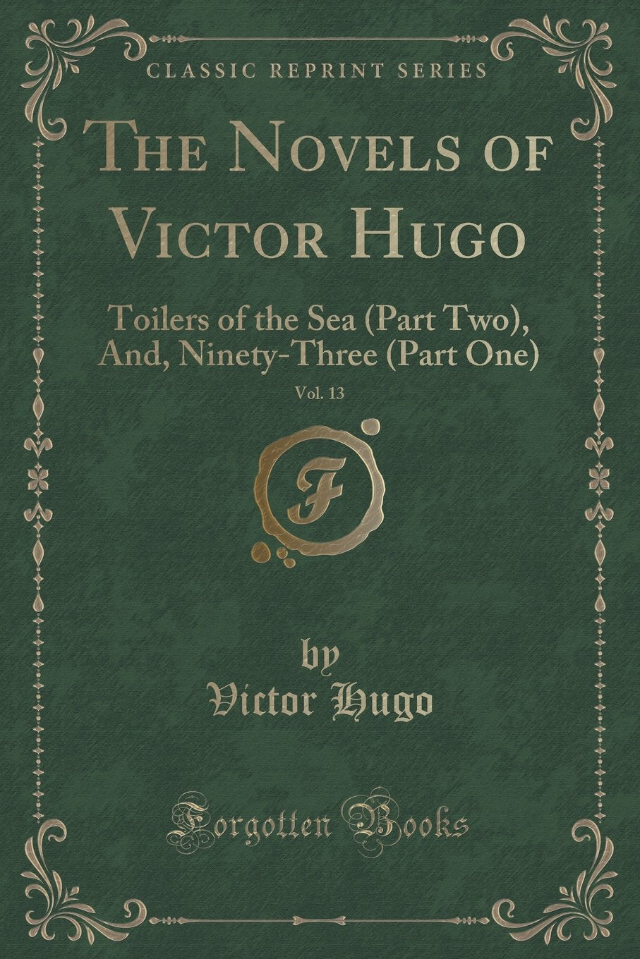 The Novels of Victor Hugo, Vol. 13: Toilers of the Sea (Part Two), And, Ninety-Three (Part One) (Classic Reprint) Books