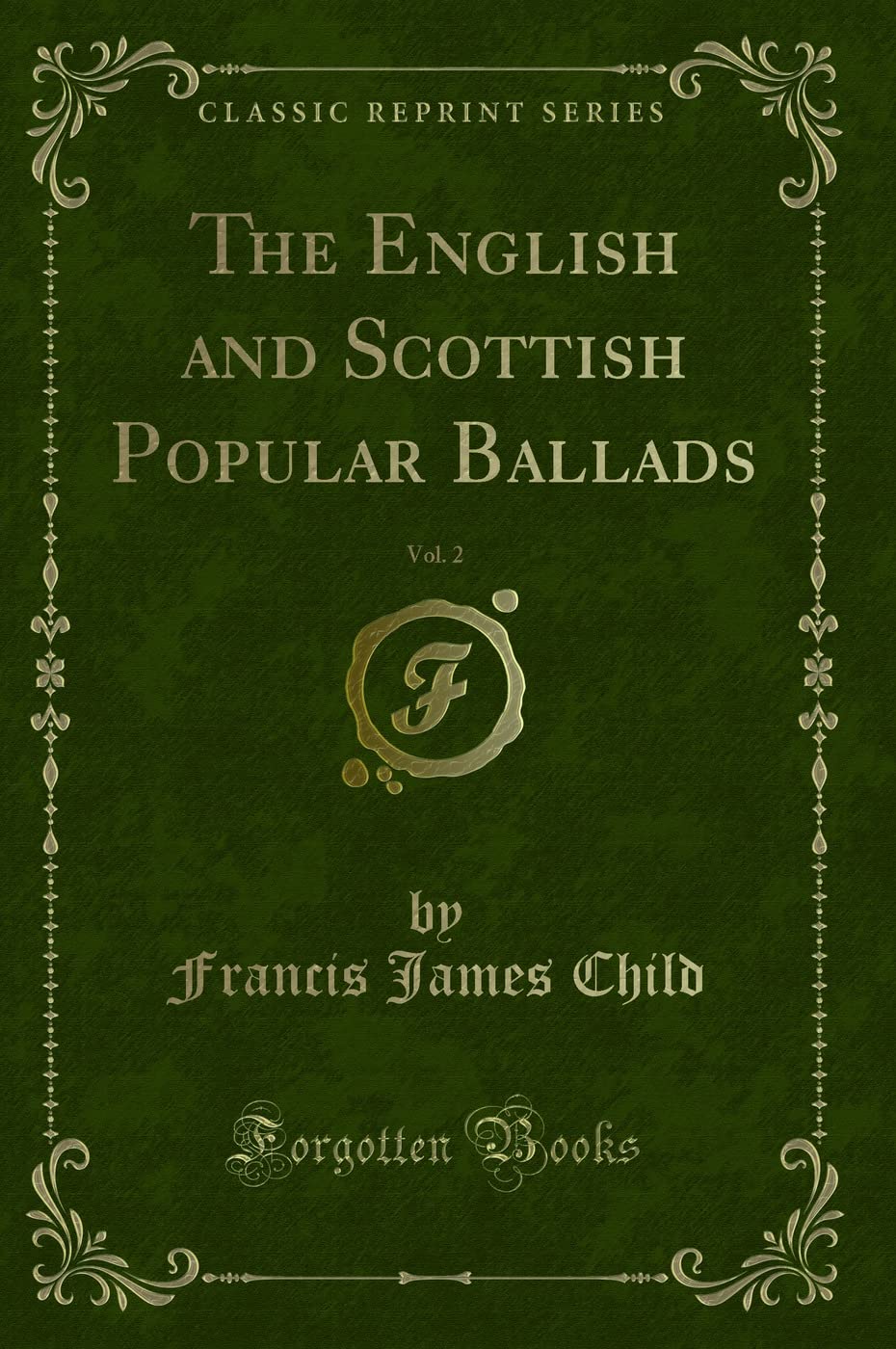 The English and Scottish Popular Ballads, Vol. 2 (Classic Reprint) Social Sciences