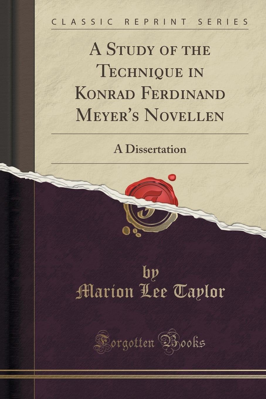 A Study of the Technique in Konrad Ferdinand Meyer's Novellen: A Dissertation (Classic Reprint) Social Sciences