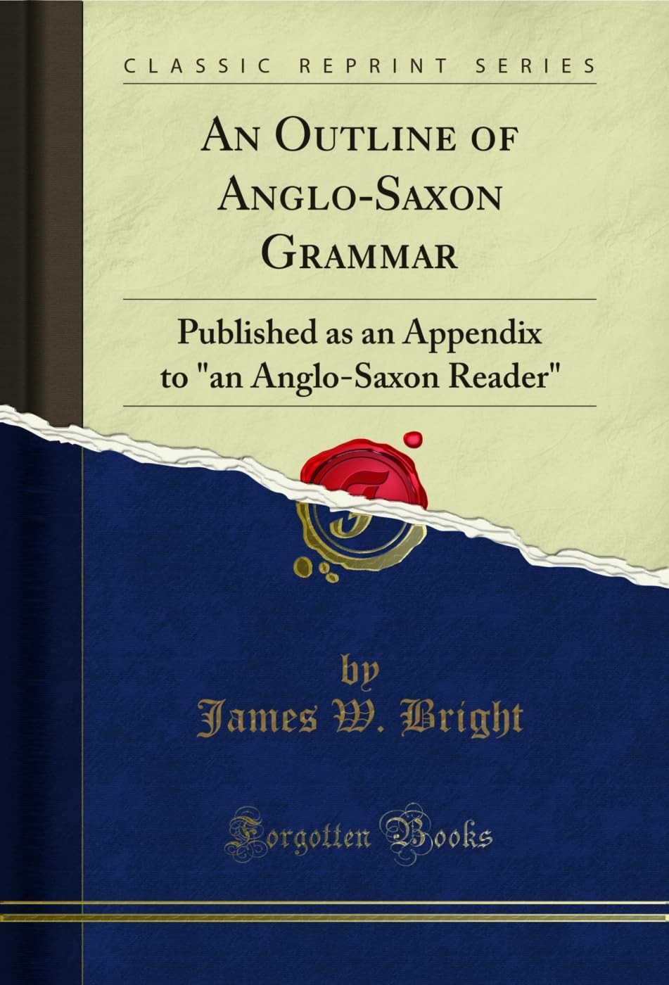 An Outline of Anglo-Saxon Grammar: Published as an Appendix to "an Anglo-Saxon Reader" (Classic Reprint) Social Sciences
