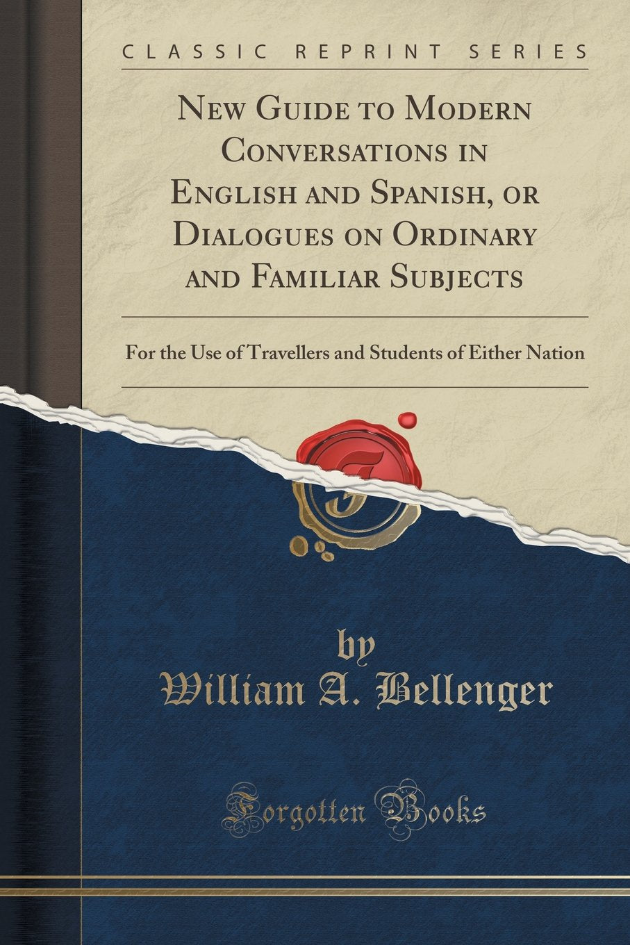 New Guide to Modern Conversations in English and Spanish, or Dialogues on Ordinary and Familiar Subjects: For the Use of Travellers and Students of Either Nation (Classic Reprint) Social Sciences