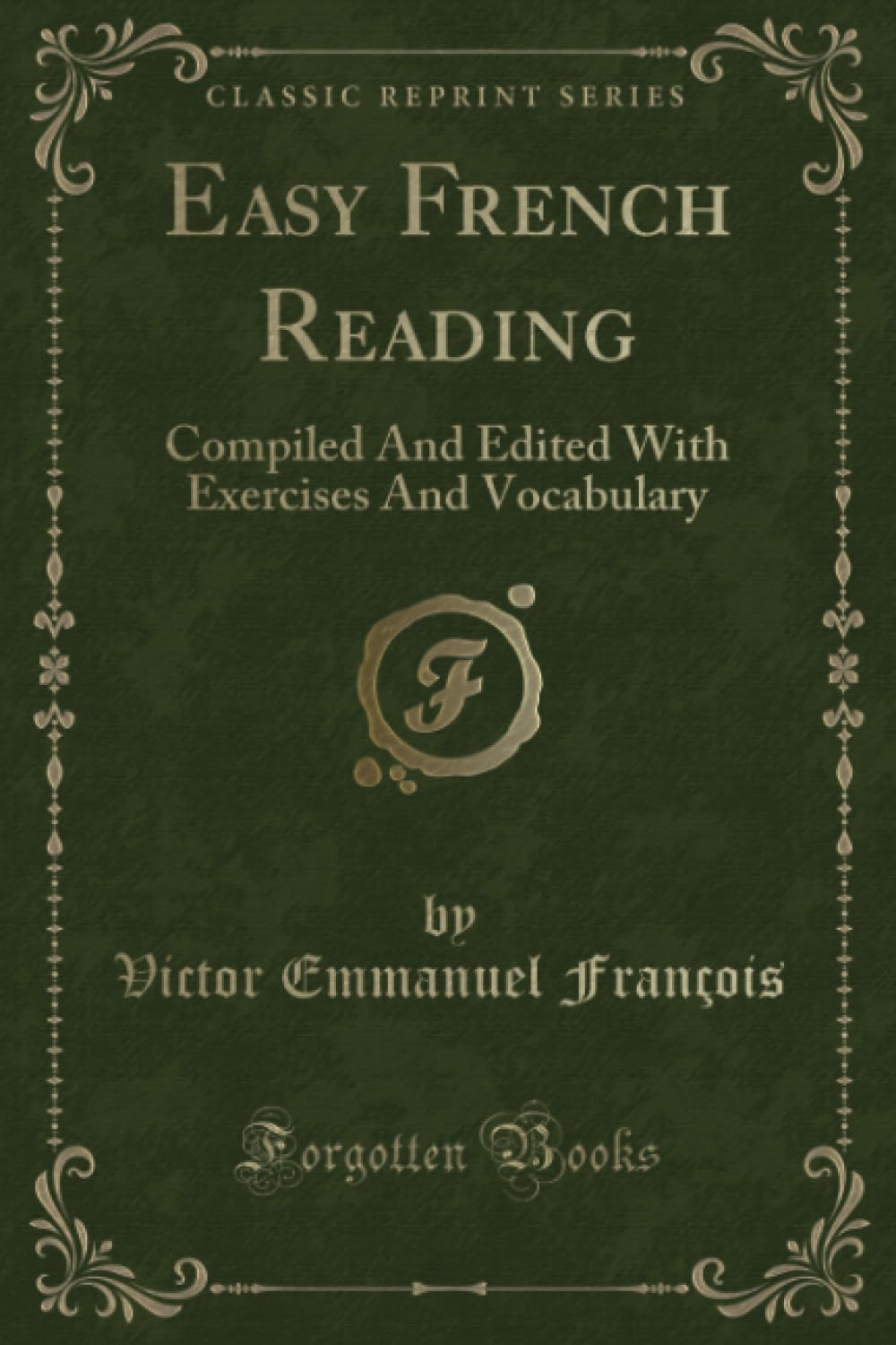 Easy French Reading (Classic Reprint): Compiled And Edited With Exercises And Vocabulary: Compiled And Edited With Exercises And Vocabulary (Classic Reprint) Action & Adventure