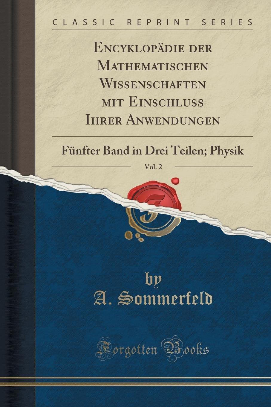 Encyklopädie der Mathematischen Wissenschaften mit Einschluss Ihrer Anwendungen, Vol. 2: Fünfter Band in Drei Teilen; Physik (Classic Reprint) Mathematics