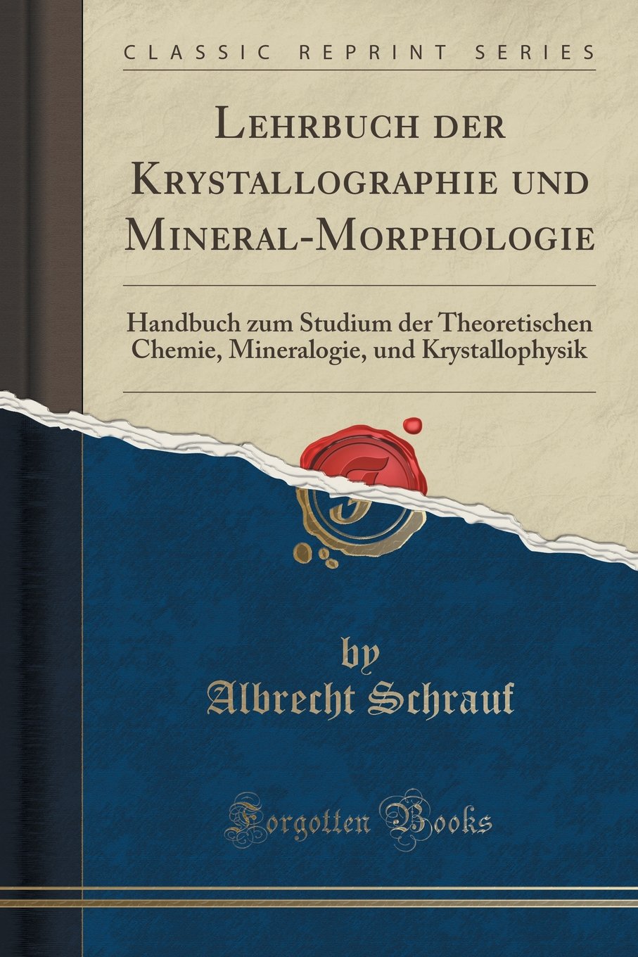 Lehrbuch der Krystallographie und Mineral-Morphologie: Handbuch zum Studium der Theoretischen Chemie, Mineralogie, und Krystallophysik (Classic Reprint) Learning & Reference