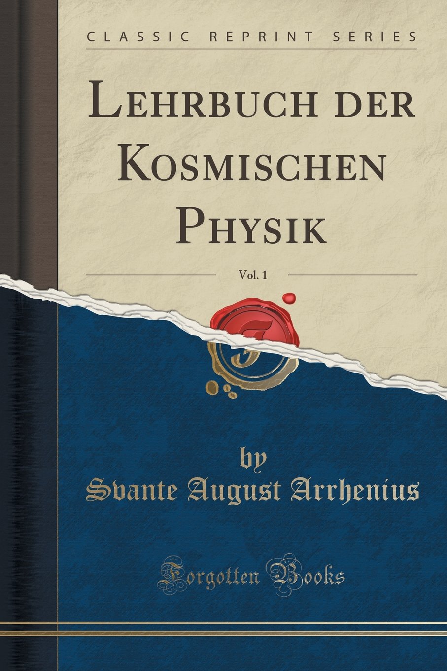 Lehrbuch der Kosmischen Physik, Vol. 1 (Classic Reprint) Learning & Reference