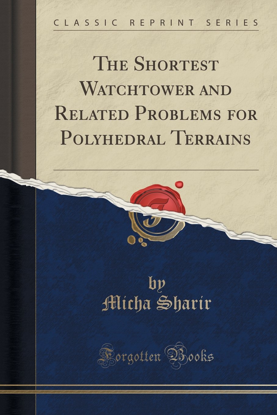 The Shortest Watchtower and Related Problems for Polyhedral Terrains (Classic Reprint) Mathematics