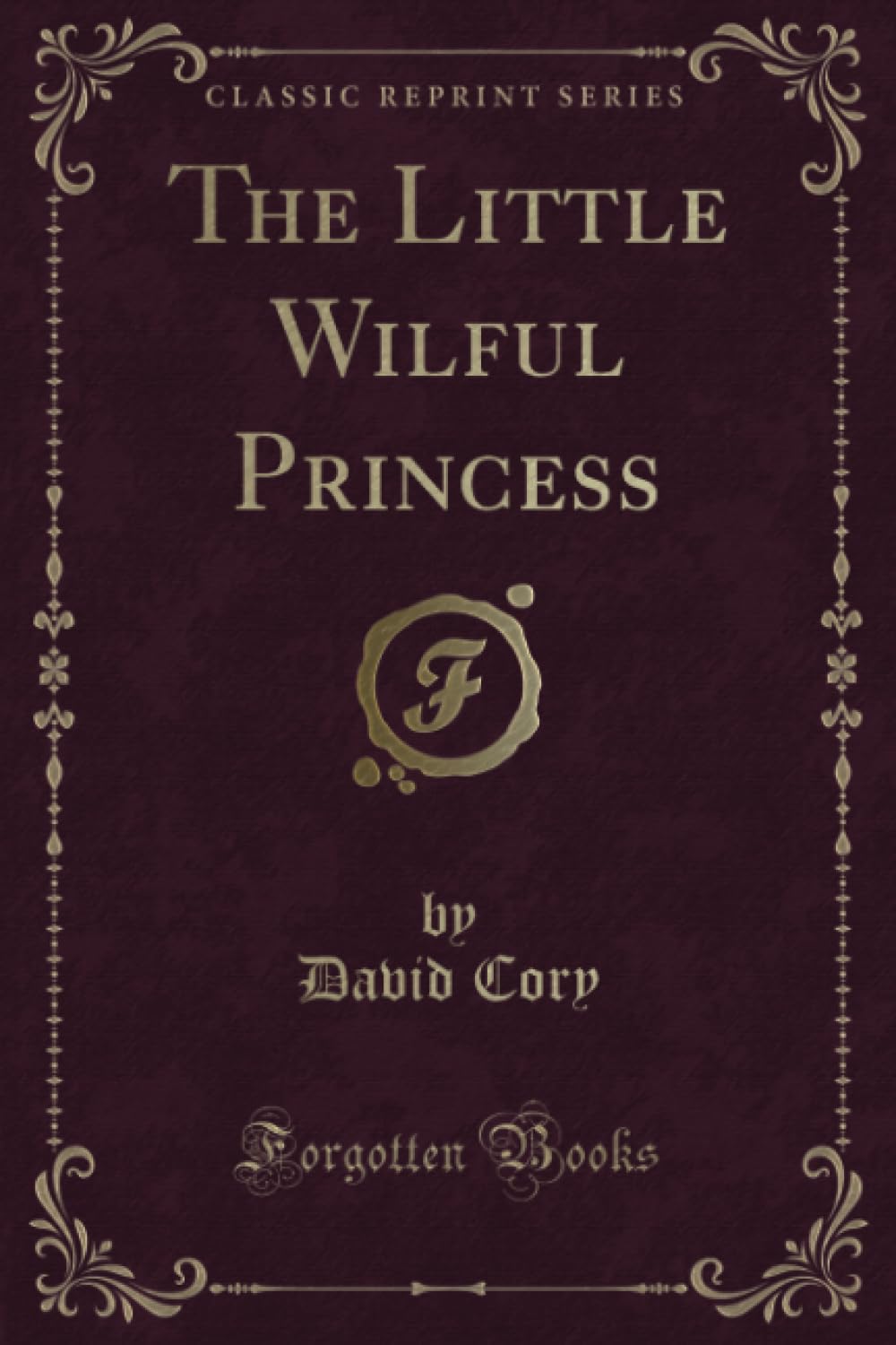 The Little Wilful Princess (Classic Reprint) Novels & Short Stories