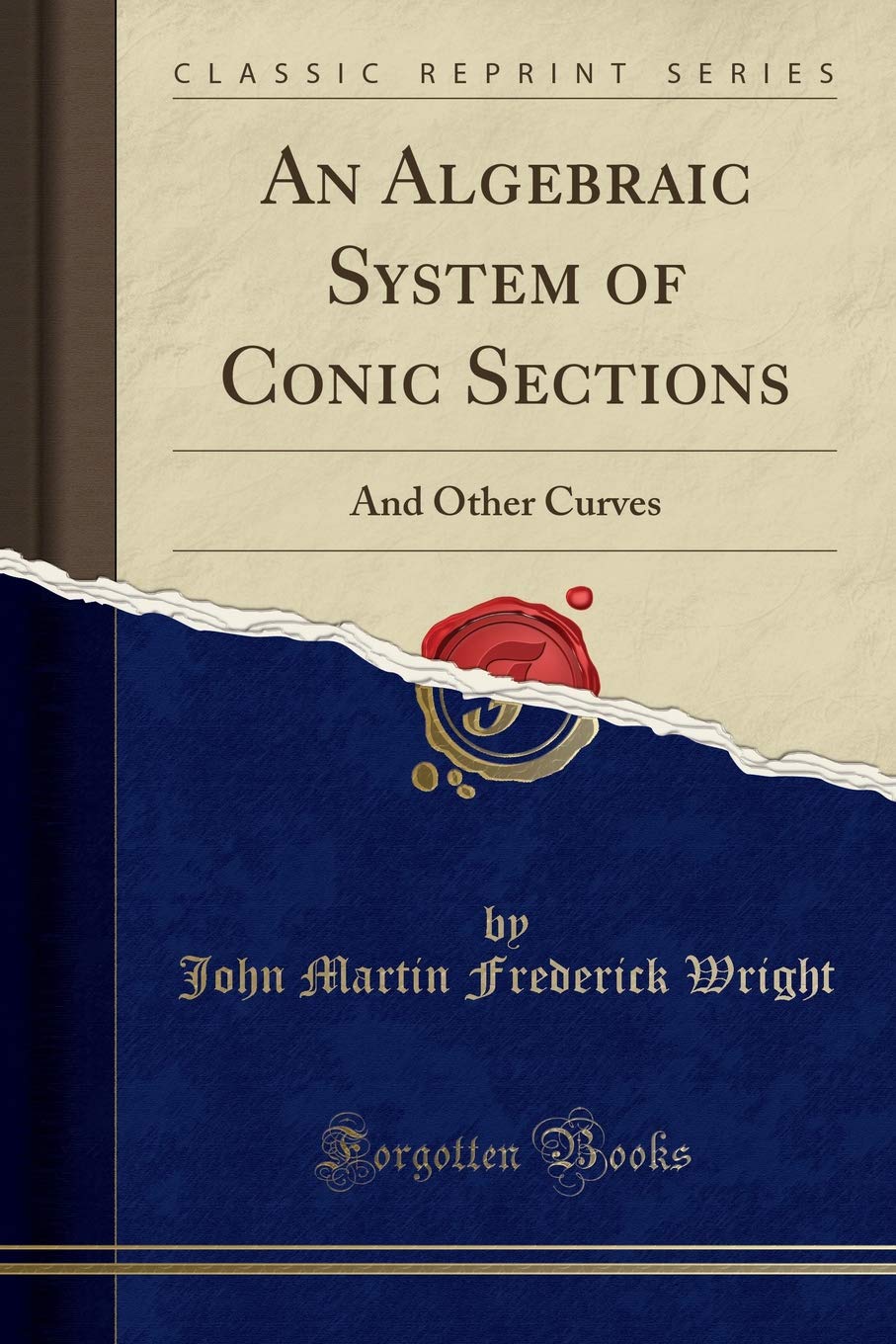 An Algebraic System of Conic Sections: And Other Curves (Classic Reprint) Mathematics