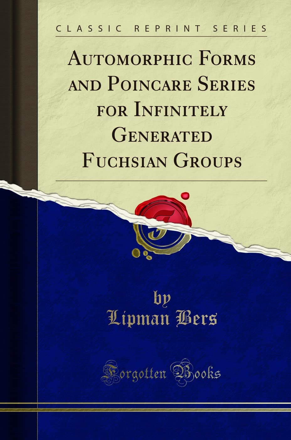 Automorphic Forms and Poincare Series for Infinitely Generated Fuchsian Groups (Classic Reprint) Mathematics