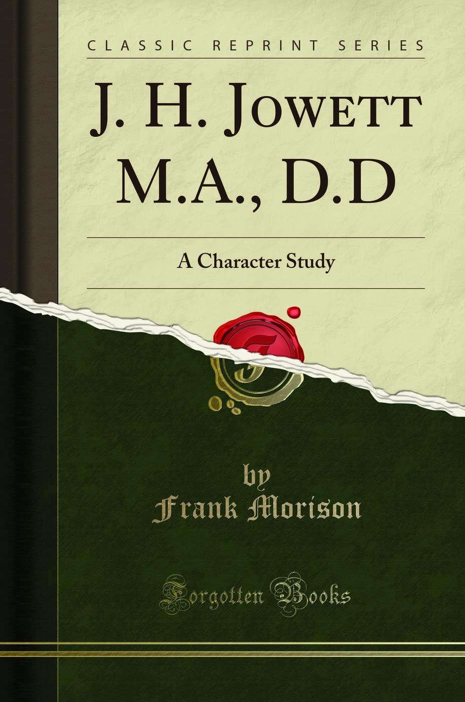 J. H. Jowett M.A., D.D (Classic Reprint): A Character Study: A Character Study (Classic Reprint) Memories