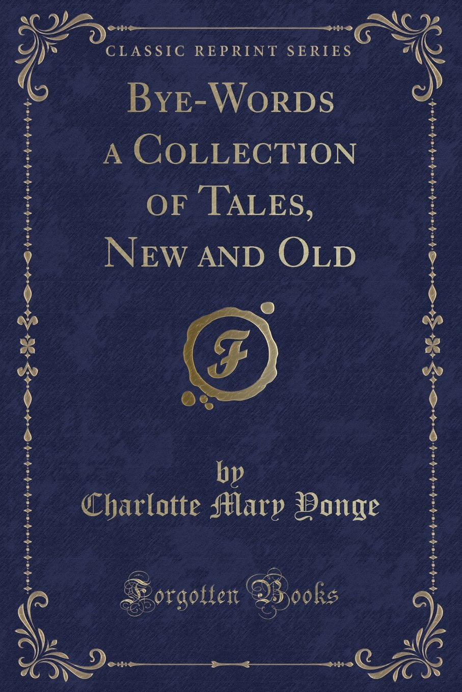 Bye-Words a Collection of Tales, New and Old (Classic Reprint) Novels & Short Stories