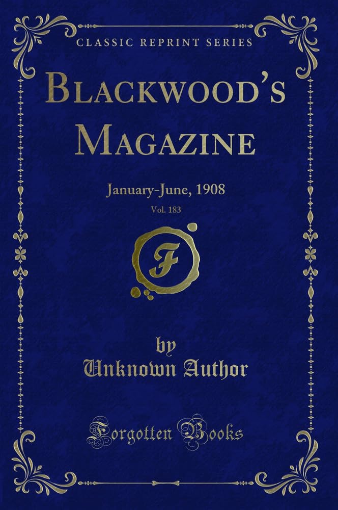 Blackwood's Magazine, Vol. 183: January-June, 1908 (Classic Reprint) Novels & Short Stories