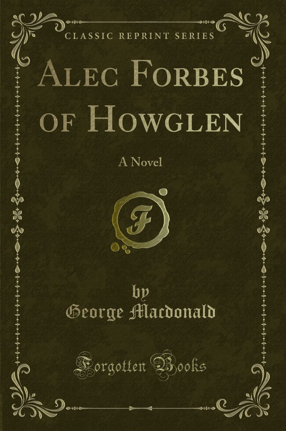 Alec Forbes of Howglen: A Novel (Classic Reprint) Novels & Short Stories
