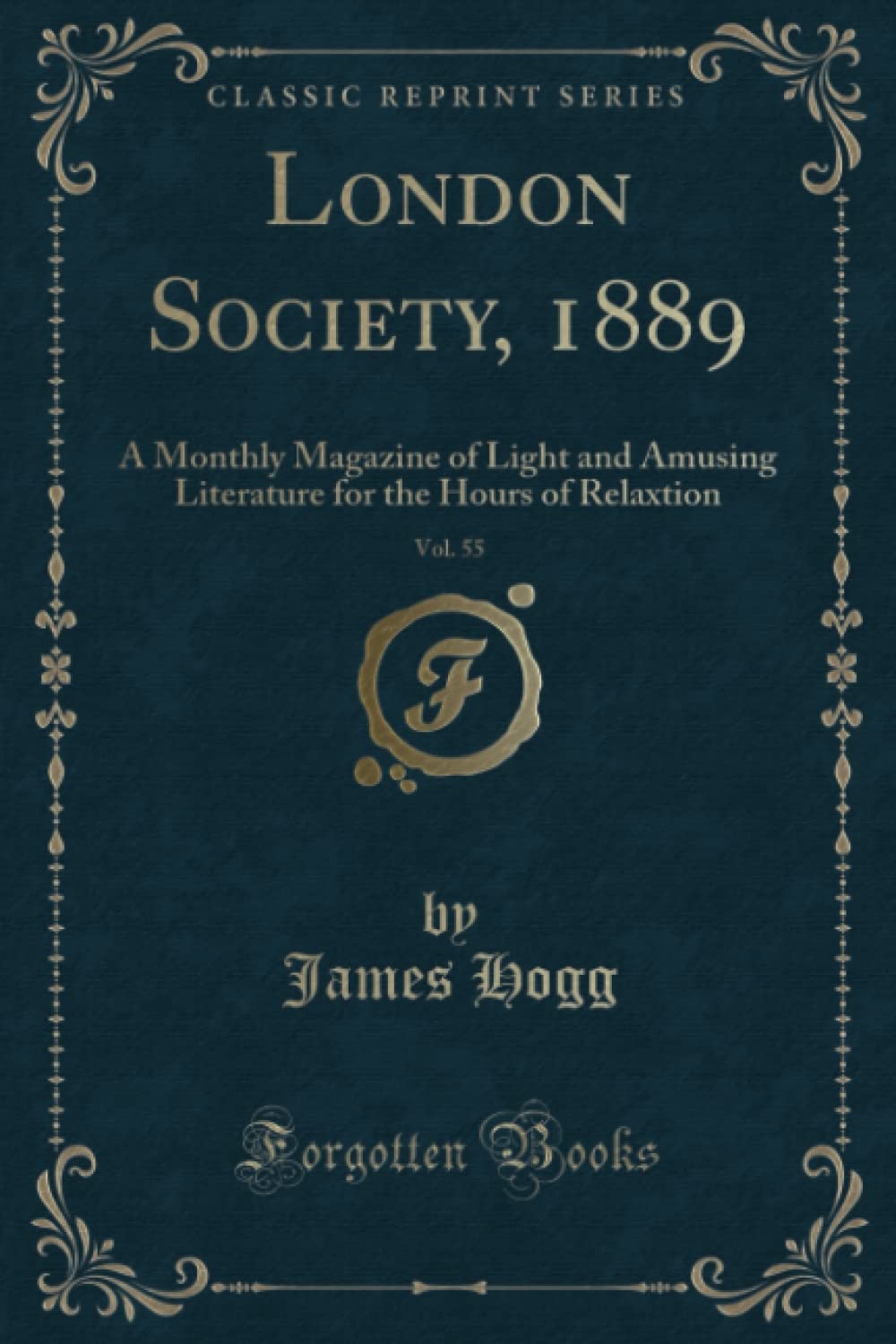 London Society, 1889, Vol. 55 (Classic Reprint): A Monthly Magazine of Light and Amusing Literature for the Hours of Relaxtion: A Monthly Magazine of ... for the Hours of Relaxtion (Classic Reprint) Film, Art & Culture