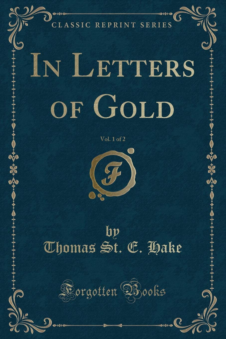 In Letters of Gold, Vol. 1 of 2 (Classic Reprint) Novels & Short Stories