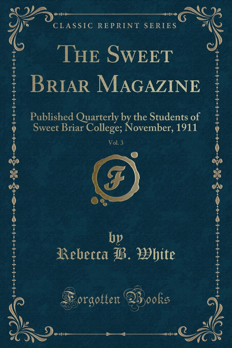 The Sweet Briar Magazine, Vol. 3: Published Quarterly by the Students of Sweet Briar College; November, 1911 (Classic Reprint) Novels & Short Stories