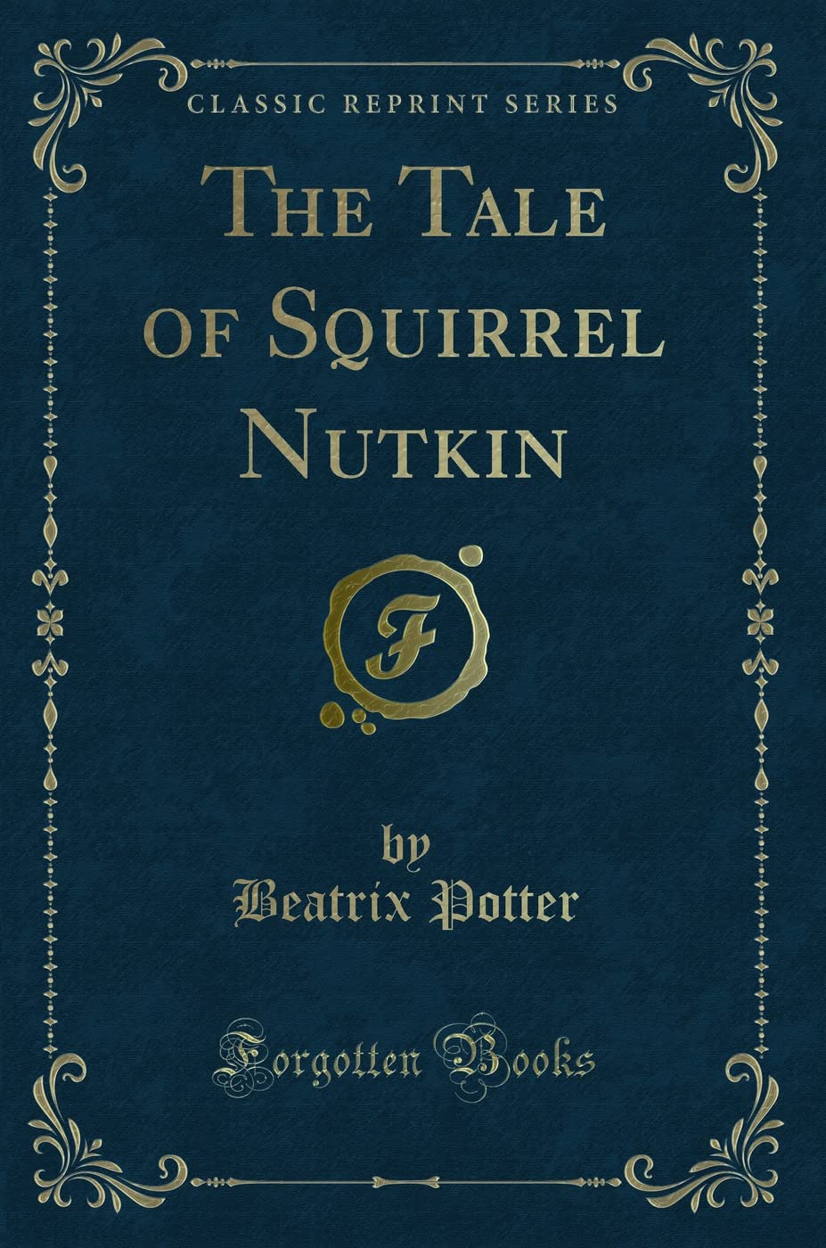 The Tale of Squirrel Nutkin (Classic Reprint) Novels & Short Stories