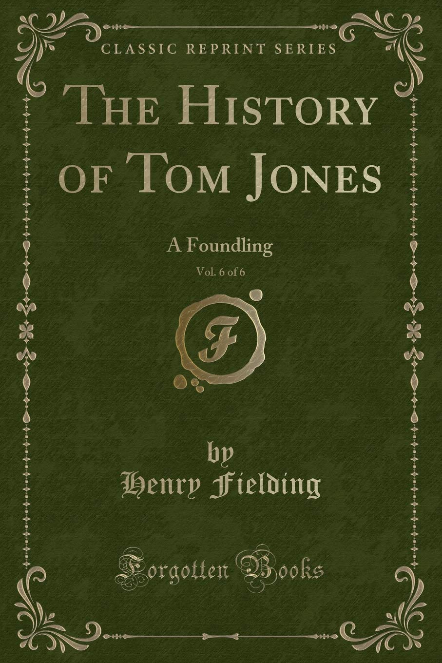 The History of Tom Jones, Vol. 6 of 6: A Foundling (Classic Reprint) Novels & Short Stories